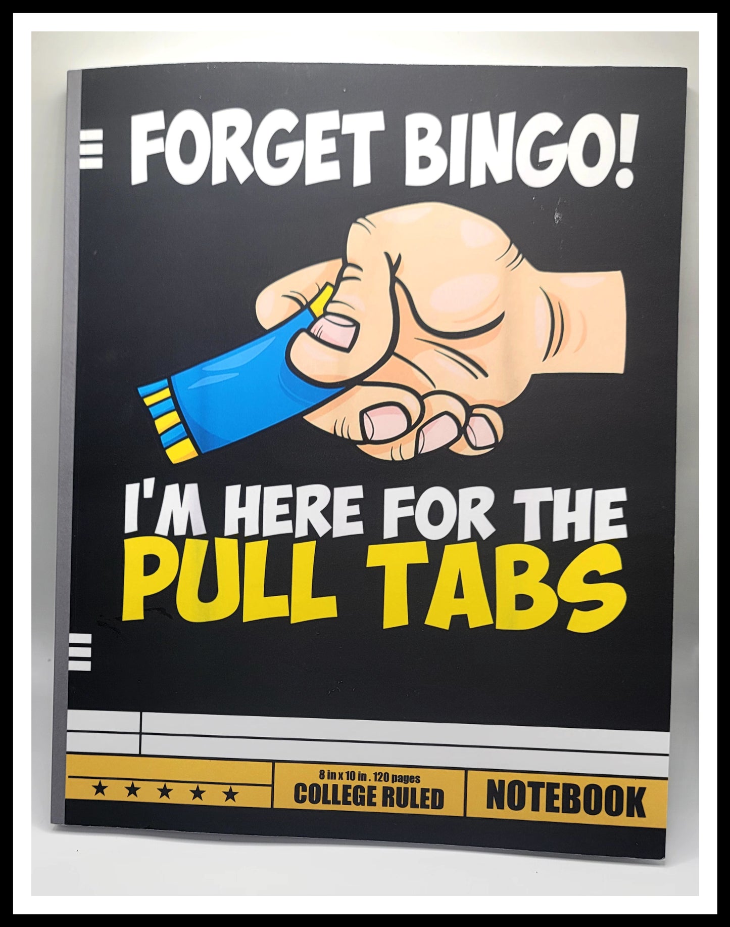 Here for the PULL TABS • Notebook (120 Pages)