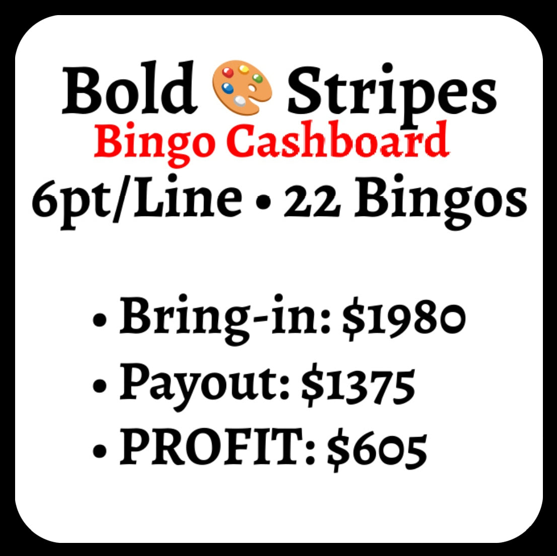 'Bold 🎨 Stripes' Bingo Cashboard ($6/Line, $605 Profit)