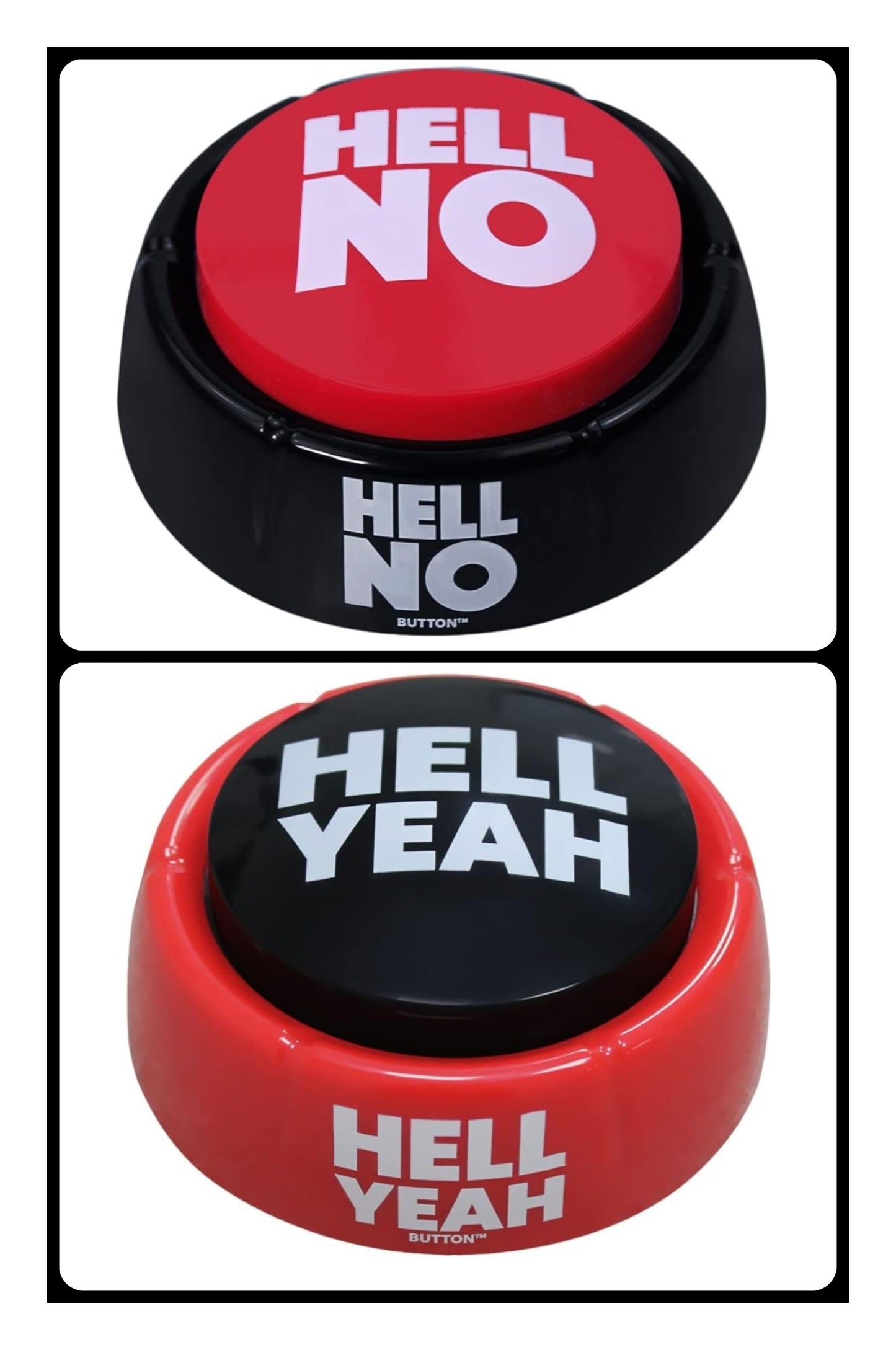 HELL NO!  & HELL YES! Buttons, you choose!