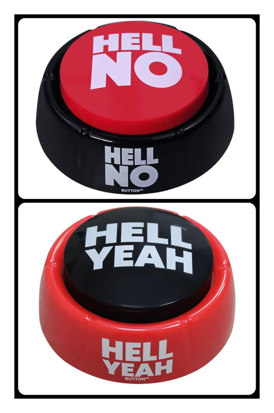 HELL NO!  & HELL YES! Buttons, you choose!