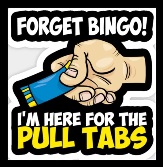 Here For The Pulltabs! Sticker (Aprox. 3"×3")